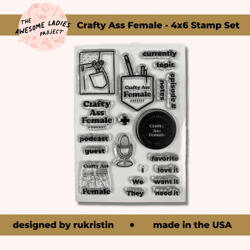 Crafty Ass Female Podcast - 4x6 Stamp Set